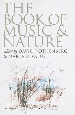 The Book of Music & Nature: An Anthology of Sounds, Words, Thoughts by Rothenberg, David