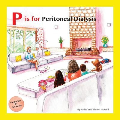 P is for Peritoneal Dialysis by Howell, Simon