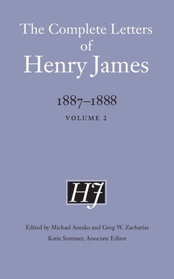 The Complete Letters of Henry James, 1887-1888: Volume 2 by James, Henry