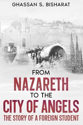 From Nazareth to the City of Angels by Bisharat, Ghassan S.