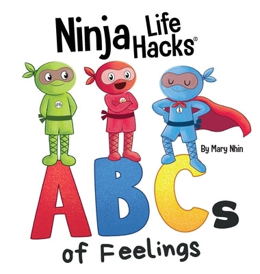 Ninja Life Hacks ABCs of Feelings: Perfect Children's Book for Babies, Toddlers, Preschool About the Alphabet by Nhin, Mary