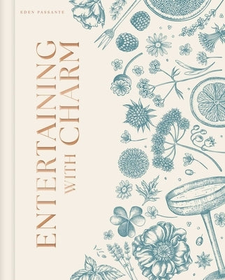 Entertaining with Charm: A Modern Guide to Relaxed Gatherings by Passante, Eden