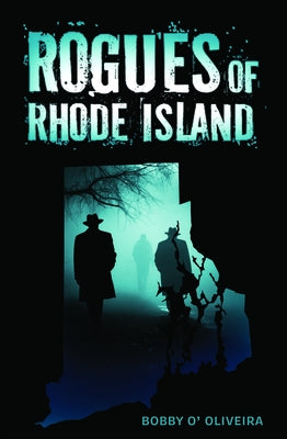 Rogues of Rhode Island by Oliveira, Bobby
