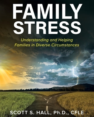 Family Stress: Understanding and Helping Families in Diverse Circumstances by Hall, Scott