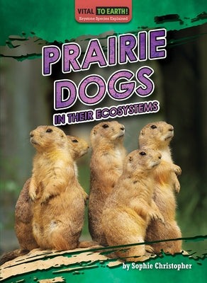 Prairie Dogs in Their Ecosystems by Christopher, Sophie