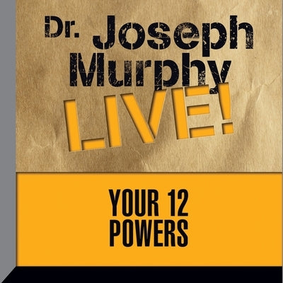 Your 12 Powers Lib/E: Dr. Joseph Murphy Live! by Murphy, Joseph