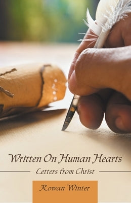 Written On Human Hearts: Letters from Christ by Winter, Rowan