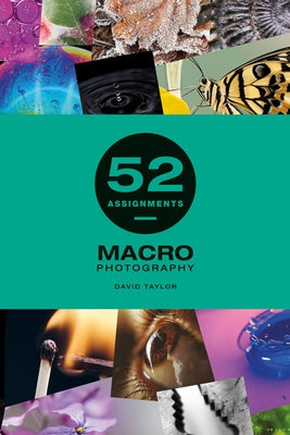 52 Assignments: Macro Photography by Taylor, David