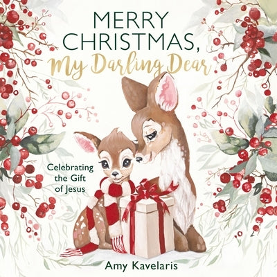 Merry Christmas, My Darling Dear: Celebrating the Gift of Jesus by Kavelaris, Amy
