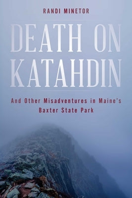 Death on Katahdin: And Other Misadventures in Maine's Baxter State Park by Minetor, Randi