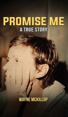 Promise Me A True Story by McKillop, Wayne