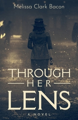 Through Her Lens by Bacon, Melissa Clark