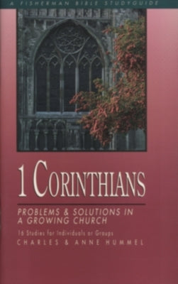 1 Corinthians: Problems and Solutions in a Growing Church by Hummel, Charles