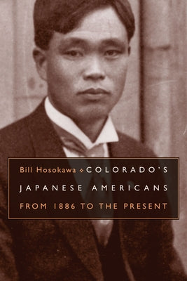 Colorado's Japanese Americans: From 1886 to the Present by Hosokawa, Bill