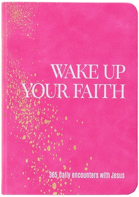 Wake Up Your Faith: 365 Daily Encounters with Jesus by Lilley, Jen
