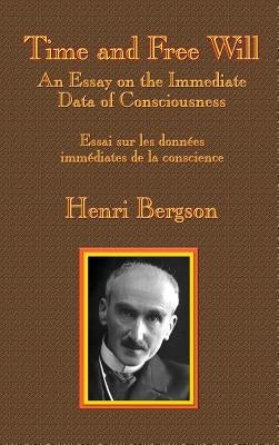 Time and Free Will: An Essay on the Immediate Data of Consciousness by Bergson, Henri-Louis