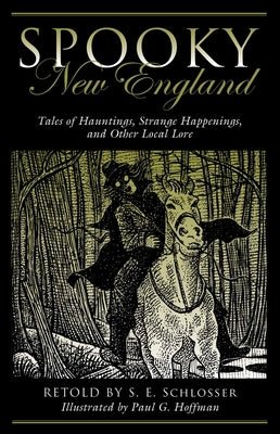 Spooky New England: Tales Of Hauntings, Strange Happenings, And Other Local Lore by Schlosser, S. E.