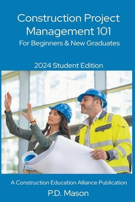 Construction Project Management 101: For Beginners & New Graduates by Mason, P. D.