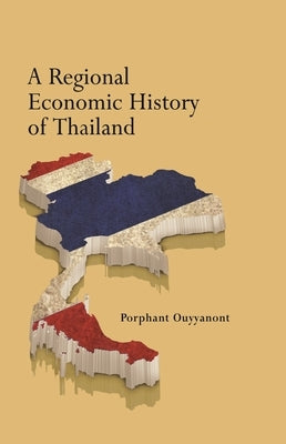 A Regional Economic History of Thailand by Ouyyanont, Porphant