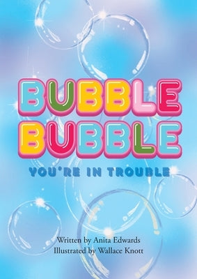 Bubble Bubble You're In Trouble by Edwards, Anita