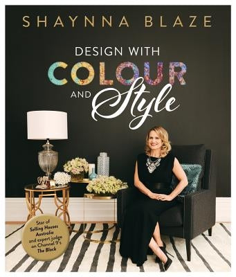 Design with Colour and Style by Blaze, Shaynna