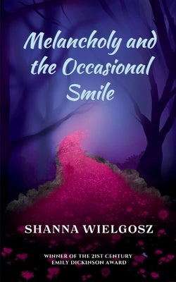 Melancholy and the Occasional Smile by Wielgosz, Shanna