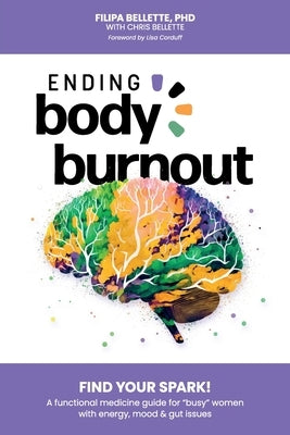 Ending Body Burnout: Find Your Spark by Bellette, Filipa