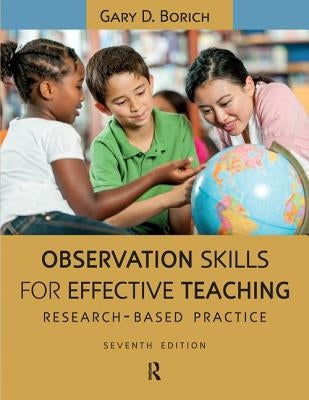 Observation Skills for Effective Teaching: Research-Based Practice by Borich, Gary D.