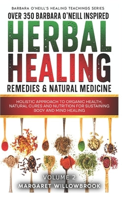Over 350 Barbara O'Neill Inspired Herbal Healing Remedies & Medicine Volume 2: Holistic Approach to Organic Health Natural Cures and Nutrition for Sus by Publications, A. Better You Everyday