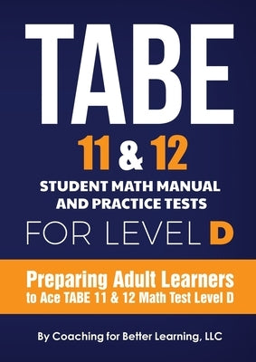 TABE 11 and 12 Student Math Manual and Practice Tests for Level D by Coaching for Better Learning