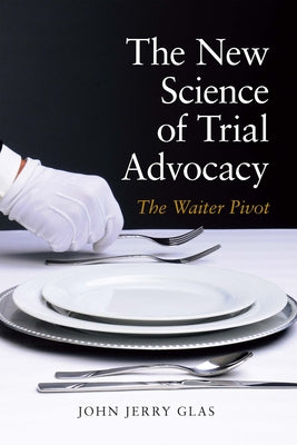 The New Science of Trial Advocacy by Glas John Jerrry Glas, John Jerrry