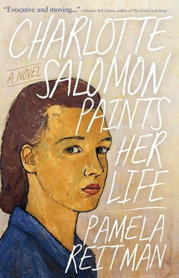 Charlotte Salomon Paints Her Life by Reitman, Pamela