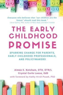 The Early Childhood Promise: Sparking change for parents, early childhood professionals, and policy-makers by Ketchum, Aimee E.