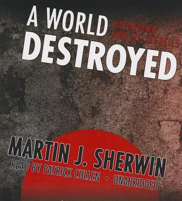 A World Destroyed: Hiroshima and Its Legacies by Sherwin, Martin J.