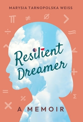 Resilient Dreamer: A Memoir by Tarnopolska Weiss, Marysia