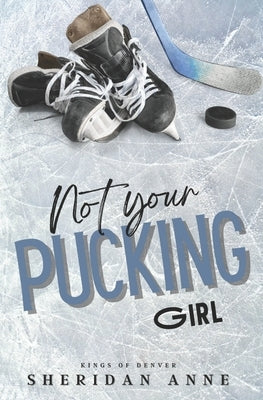 Not Your Pucking Girl by Anne, Sheridan