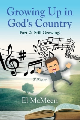 Growing Up in God's Country, Part 2: Still Growing! by McMeen, El