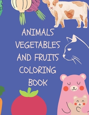 Animals, Vegetables And Fruits Coloring Book: Coloring Books For Kids Ages 2-4 With Animals, Vegetables And Fruits - 40 Pages by Books, Mad Coloring