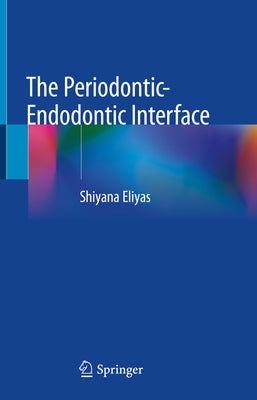 The Periodontic-Endodontic Interface by Eliyas, Shiyana