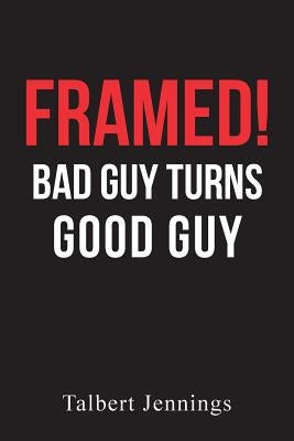 Framed!: Bad Guy Turns Good Guy by Jennings, Talbert