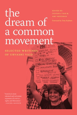 The Dream of a Common Movement: Selected Writings of Urvashi Vaid by Vaid, Urvashi
