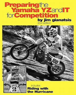 Preparing the Yamaha YZ and IT for Competition: includes Riding with the Hurricane by Gianatsis, Jim