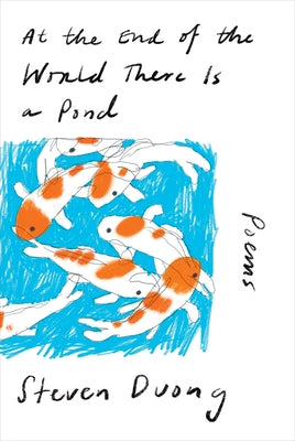 At the End of the World There Is a Pond: Poems by Duong, Steven