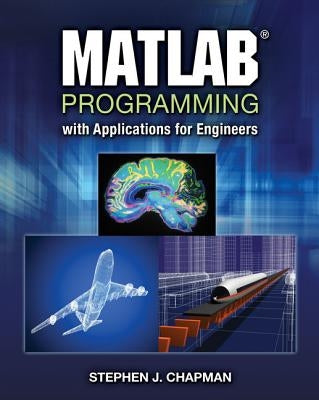 MATLAB Programming with Applications for Engineers by Chapman, Stephen J.