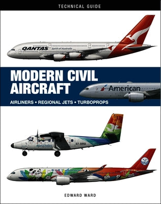 Modern Civil Aircraft: Airliners * Regional Jets * Turboprops by Ward, Edward
