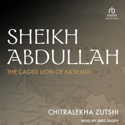 Sheikh Abdullah: The Caged Lion of Kashmir by Zutshi, Chitralekha