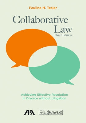 Collaborative Law: Achieving Effective Resolution in Divorce Without Litigation, Third Edition by Tesler, Pauline