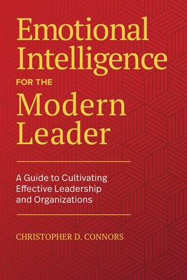 Emotional Intelligence for the Modern Leader: A Guide to Cultivating Effective Leadership and Organizations by Connors, Christopher D.
