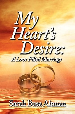 My Heart's Desire: A Love Filled Marriage by Busa Altman, Sarah