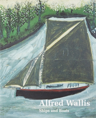 Alfred Wallis Ships & Boats by Fisher, Elizabeth